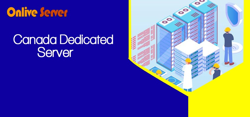 Canada Dedicated Server Hosting for Reliable Speed 